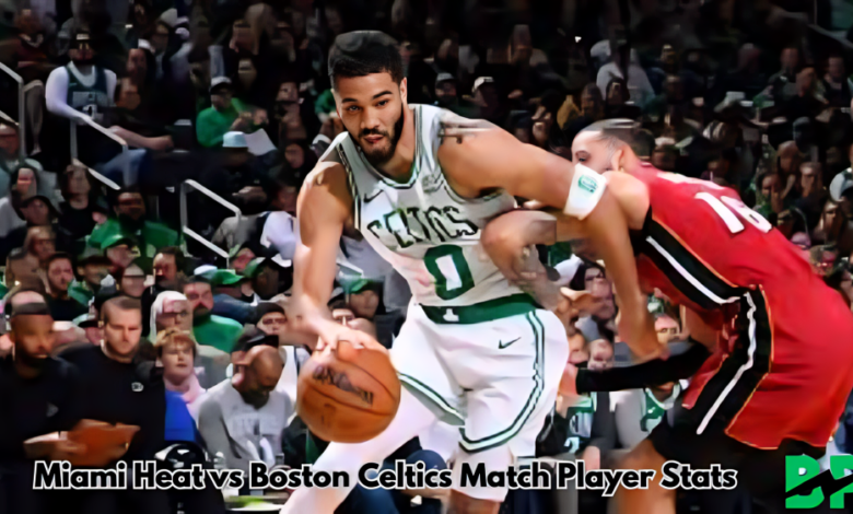 Miami Heat vs Boston Celtics Match Player Stats