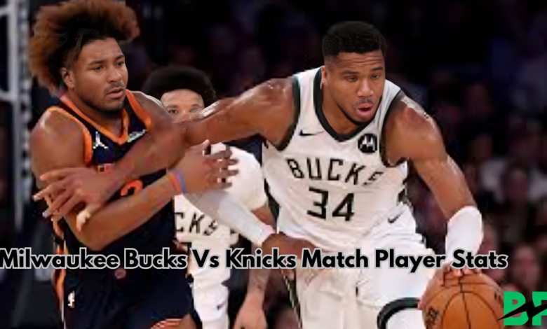 Milwaukee Bucks Vs Knicks Match Player Stats